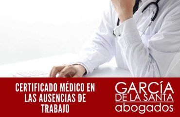 CERTIFICADO MÉDICO EN LAS AUSENCIAS DE TRABAJO justificante médico y bajas laborales